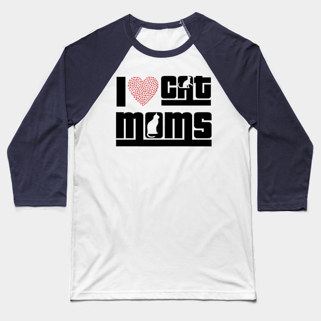 I Love Cat Moms Baseball T-Shirt by Mustapha Sani Muhammad